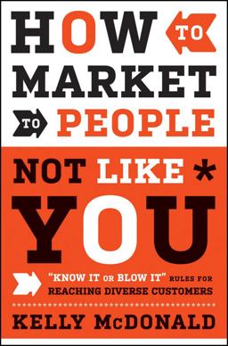 How to Market to People Not Like You Know It or Blow It Rules for Reaching Diverse Customers  9780470879009 Front Cover