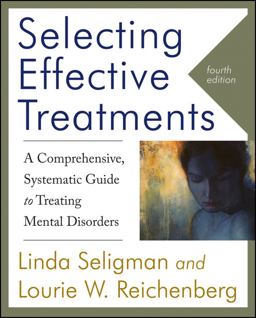 Selecting Effective Treatments A Comprehensive, Systematic Guide to Treating Mental Disorders 4th 9780470889008 Front Cover