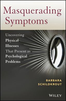 Masquerading Symptoms Uncovering Physical Illnesses That Present As Psychological Problems  9780470890653 Front Cover