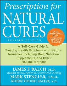 Prescription for Natural Cures A Self-Care Guide for Treating Health Problems with Natural Remedies Including Diet, Nutrition, Supplements, and Other Holistic Methods 2nd 9780470891773 Front Cover