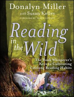 Reading in the Wild The Book Whisperer's Keys to Cultivating Lifelong Reading Habits  9780470900307 Front Cover