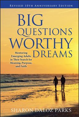 Big Questions, Worthy Dreams Mentoring Emerging Adults in Their Search for Meaning, Purpose, and Faith 2nd 9780470903797 Front Cover