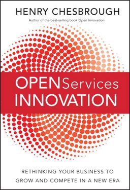 Open Services Innovation Rethinking Your Business to Grow and Compete in a New Era  9780470905746 Front Cover