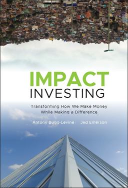 Impact Investing Transforming How We Make Money While Making a Difference  9780470907214 Front Cover