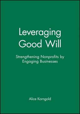 Leveraging Good Will Strengthening Nonprofits by Engaging Businesses 1st 2005 9780470907559 Front Cover