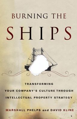 Burning the Ships Transforming Your Company's Culture Through Intellectual Property Strategy  9780470918210 Front Cover
