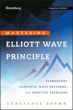 Mastering Elliott Wave Principle Elementary Concepts, Wave Patterns, and Practice Exercises  9780470923535 Front Cover