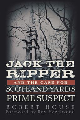 Jack the Ripper and the Case for Scotland Yard's Prime Suspect  9780470938997 Front Cover