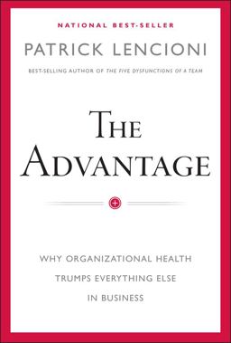 Advantage Why Organizational Health Trumps Everything Else in Business  9780470941522 Front Cover