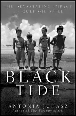 Black Tide The Devastating Impact of the Gulf Oil Spill  9780470943373 Front Cover
