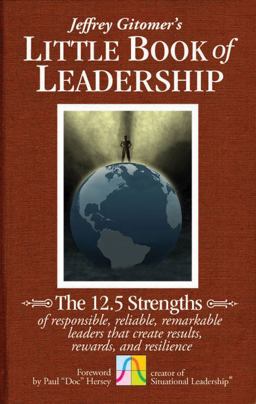 Little Book of Leadership The 12. 5 Strengths of Responsible, Reliable, Remarkable Leaders That Create Results, Rewards, and Resilience  9780470944578 Front Cover