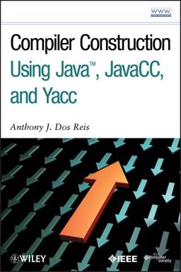 Compiler Construction Using Java, JavaCC, and Yacc  9780470949597 Front Cover