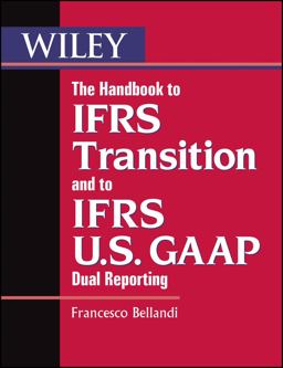 Handbook to IFRS Transition and to IFRS U. S. GAAP Dual Reporting Interpretation, Implementation and Application to Grey Areas 10th 9780470977125 Front Cover