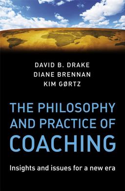 Philosophy and Practice of Coaching Insights and Issues for a New Era  9780470987216 Front Cover