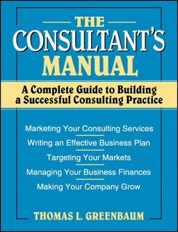 Consultant's Manual A Complete Guide to Building a Successful Consulting Practice  9780471008798 Front Cover