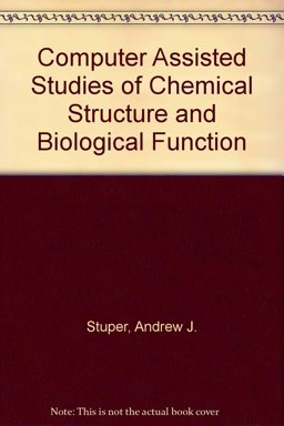 Computer Assisted Studies of Chemical Structure and Biological Function