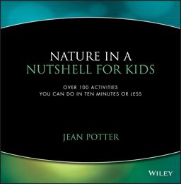 Nature in a Nutshell for Kids Over 100 Activities You Can Do in Ten Minutes or Less  9780471044444 Front Cover