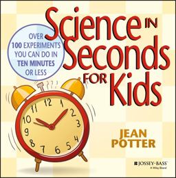 Science in Seconds for Kids Over 100 Experiments You Can Do in Ten Minutes or Less  9780471044567 Front Cover