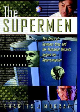 Supermen The Story of Seymour Cray and the Technical Wizards Behind the Supercomputer  9780471048855 Front Cover
