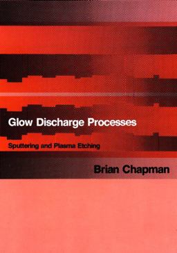 Glow Discharge Processes Sputtering and Plasma Etching 1st 9780471078289 Front Cover