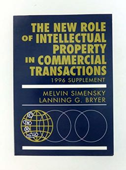 The New Role of Intellectual Property in Commercial Transactions, 1996 Supplement