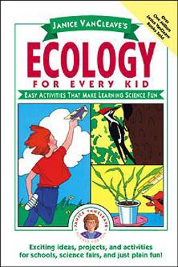 Janice VanCleave's Ecology for Every Kid Janice VanCleave's Ecology for Every Kid