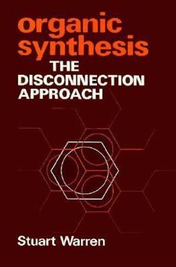 Organic Synthesis The Disconnection Approach 1st 9780471101611 Front Cover