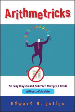 Arithmetricks 50 Easy Ways to Add, Subtract, Multiply, and Divide Without a Calculator  9780471106395 Front Cover