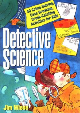 Detective Science 40 Crime-Solving, Case-Breaking, Crook-Catching Activities for Kids  9780471119807 Front Cover