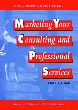 Marketing Your Consulting and Professional Services 3rd 9780471133926 Front Cover