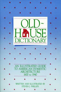 Old-House Dictionary An Illustrated Guide to American Domestic Architecture (1600-1940)  9780471144076 Front Cover