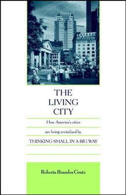 Living City How America's Cities Are Being Revitalized by Thinking Small in a Big Way  9780471144250 Front Cover