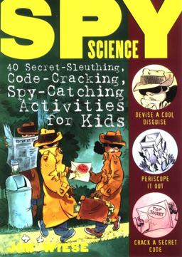 Spy Science 40 Secret-Sleuthing, Code-Cracking, Spy-Catching Activities for Kids 1st 9780471146209 Front Cover
