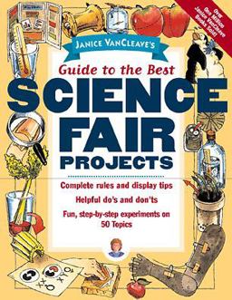 Janice VanCleave's Guide to the Best Science Fair Projects Janice VanCleave's Guide to the Best Science Fair Projects