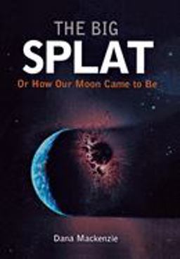 Big Splat, or How Our Moon Came to Be  9780471150572 Front Cover