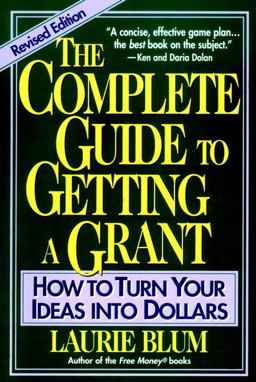 Complete Guide to Getting a Grant How to Turn Your Ideas into Dollars  9780471155089 Front Cover