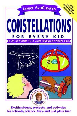 Janice VanCleave's Constellations for Every Kid Janice VanCleave's Constellations for Every Kid