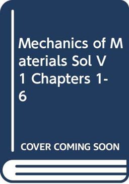 Solutions Manual, Volume 1 Chapters 1-6, to Accomp Any Mechanics of Materials Solutions Manual, Volume 1 Chapters 1-6, to Accomp Any Mechanics of Materials