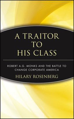 Traitor to His Class Robert A. G. Monks and the Battle to Change Corporate America  9780471174486 Front Cover