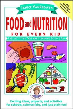 Janice VanCleave's Food and Nutrition for Every Kid Janice VanCleave's Food and Nutrition for Every Kid