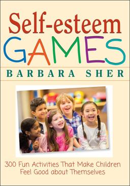 Self-Esteem Games 300 Fun Activities That Make Children Feel Good about Themselves 1st 9780471180272 Front Cover