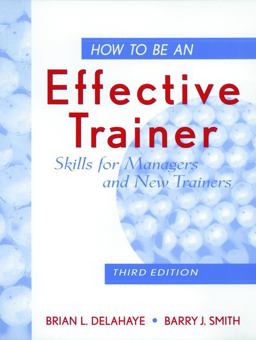 How to Be an Effective Trainer Skills for Managers and New Trainers 3rd 9780471183754 Front Cover