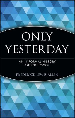 Only Yesterday An Informal History of The 1920's  9780471189527 Front Cover