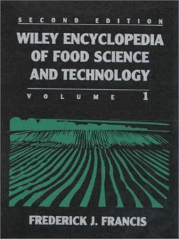 Wiley Encyclopedia of Food Science and Technology, Volume 1 Wiley Encyclopedia of Food Science and Technology, Volume 1