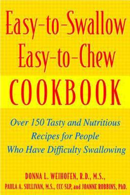 Easy-To-Swallow, Easy-to-Chew Cookbook Over 150 Tasty and Nutritious Recipes for People Who Have Difficulty Swallowing  9780471200741 Front Cover