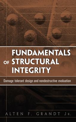 Fundamentals of Structural Integrity Damage Tolerant Design and Nondestructive Evaluation  9780471214595 Front Cover