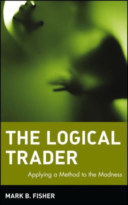 Logical Trader Applying a Method to the Madness  9780471215516 Front Cover