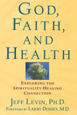 God, Faith, and Health Exploring the Spirituality-Healing Connection  9780471218937 Front Cover
