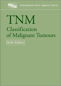 TNM Classification of Malignant Tumours TNM Classification of Malignant Tumours
