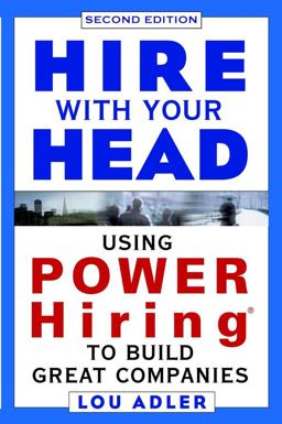 Hire with Your Head Using Power Hiring to Build Great Companies 2nd 9780471223290 Front Cover
